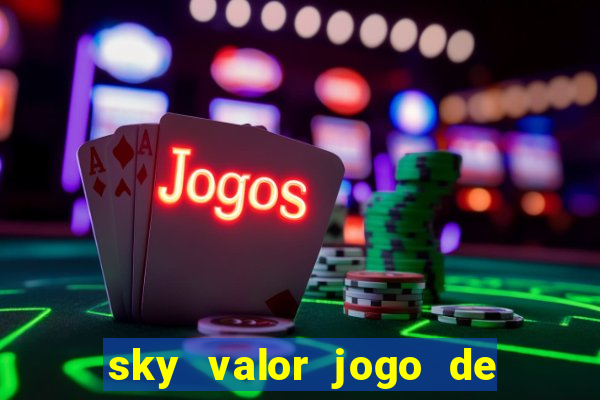 sky valor jogo de ganhar dinheiro